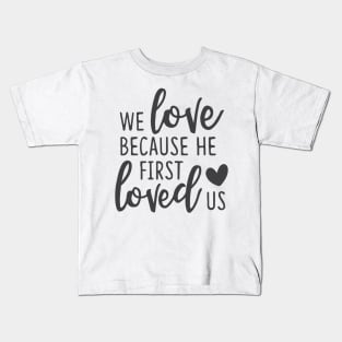 'We Loved Because He First Loved Us' Religion Shirt Kids T-Shirt